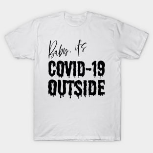 Baby it's Covid-19 Outside T-Shirt